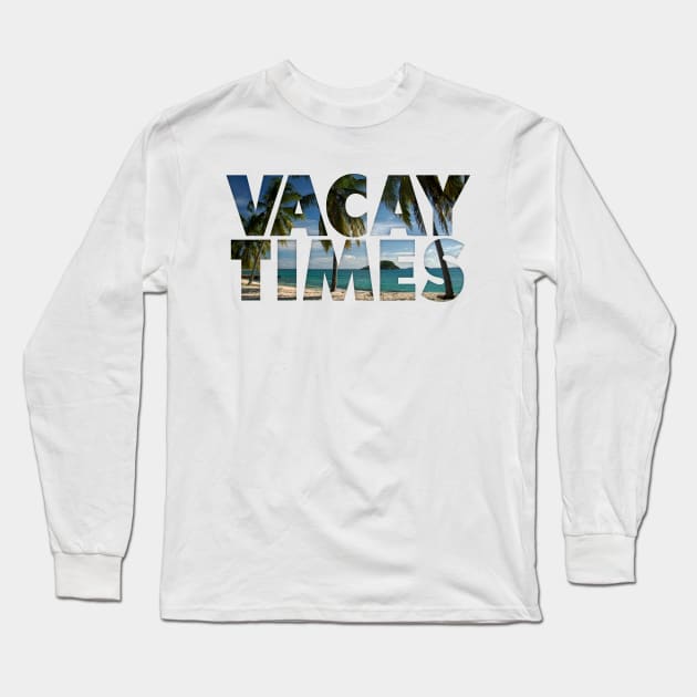 Vacay Times Long Sleeve T-Shirt by klance